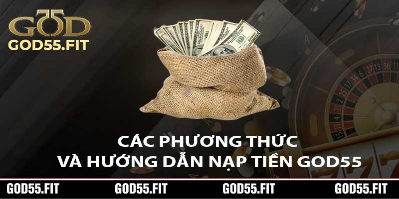 Các Phương Thức Và Hướng Dẫn Nạp Tiền God55