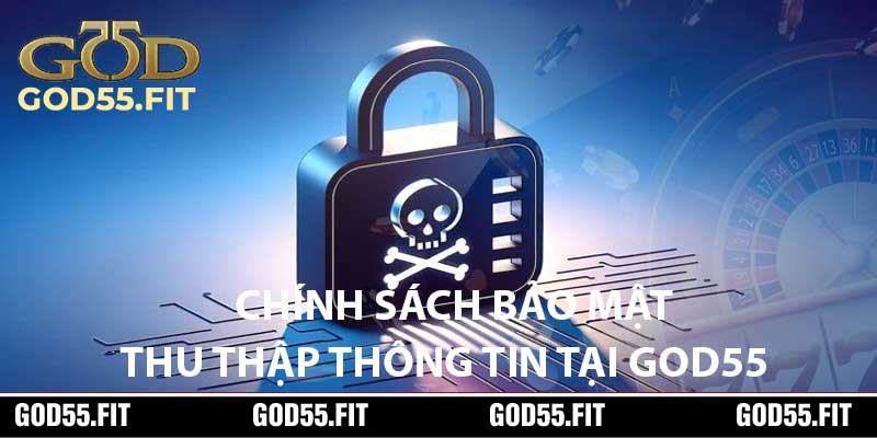 Chính Sách Bảo Mật, Thu Thập Thông Tin Tại God55