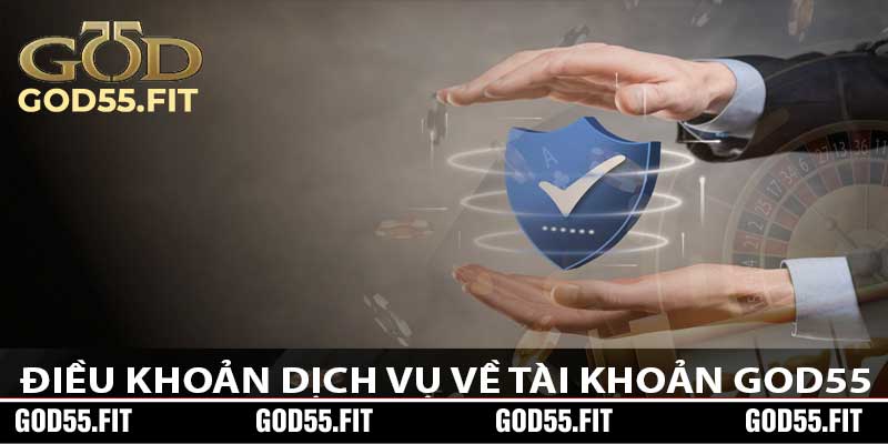 Điều Khoản Dịch Vụ Về Tài Khoản God55