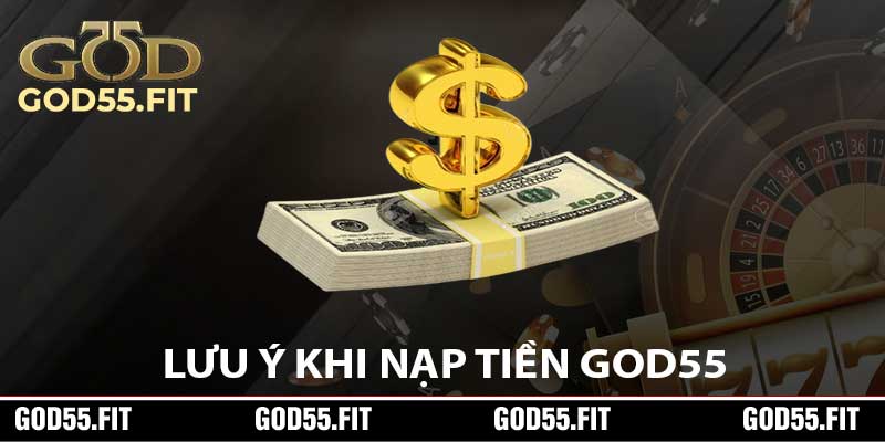 Lưu Ý Khi Nạp Tiền God55