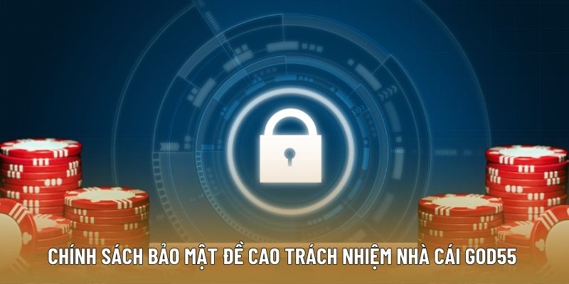 Chính sách bảo mật đề cao trách nhiệm nhà cái God55 với hội viên