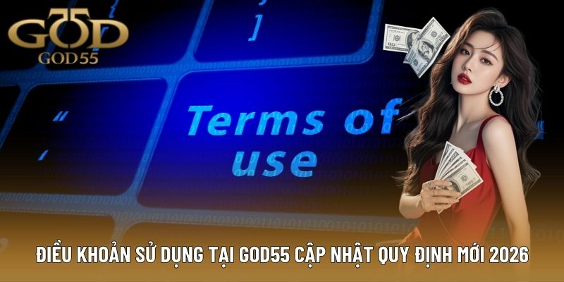 Điều khoản sử dụng tại God55 cập nhật quy định mới 2026